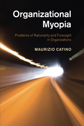 Organizational Myopia: Problems Of Rationality And Foresight In Organizations von Cambridge University Press